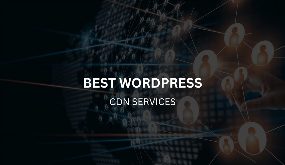 7 Best CDN Services For WordPress 2023